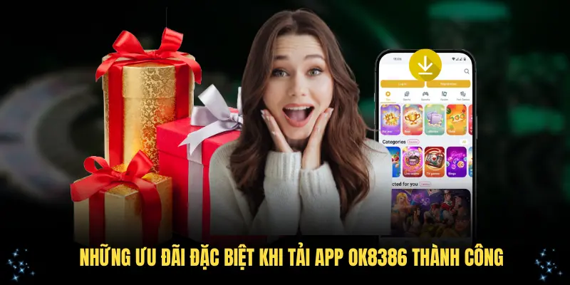 Những ưu đãi đặc biệt khi tải app OK8386 thành công Những ưu đãi đặc biệt khi tải app OK8386 thành công